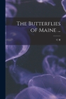 The Butterflies of Maine ... By C. H. 1838-1921 Fernald Cover Image