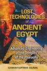 Lost Technologies of Ancient Egypt: Advanced Engineering in the Temples of the Pharaohs By Christopher Dunn Cover Image
