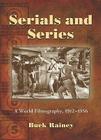 Serials and Series: A World Filmography, 1912-1956 By Buck Rainey Cover Image