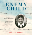 Enemy Child: The Story of Norman Mineta, a Boy Imprisoned in a Japanese American Internment Camp During World War II Cover Image