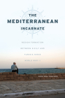 The Mediterranean Incarnate: Region Formation between Sicily and Tunisia since World War II By Naor Ben-Yehoyada Cover Image
