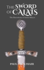 The Sword of Calais: The Executioner of Anne Boleyn By Paul Meachair Cover Image