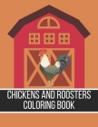 Chickens And Roosters Coloring Book: Gift Idea For Adults, Kids And Teens Cover Image