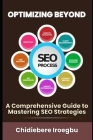 Optimizing Beyond: A Comprehensive Guide to Mastering SEO Strategies By Chidiebere Iroegbu Cover Image