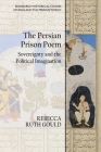 The Persian Prison Poem: Sovereignty and the Political Imagination By Rebecca Ruth Gould Cover Image