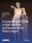 A Comprehensive Guide to Male Aesthetic and Reconstructive Plastic Surgery By Seth R. Thaller (Editor), Mimis N. Cohen (Editor) Cover Image