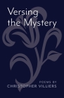 Versing the Mystery: Poems By Christopher Villiers Cover Image