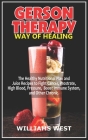 Gerson Therapy Way of Healing: The Healthy Nutritional Plan and Juice Recipes to Fight Cancer, Prostrate, High Blood, Pressure, Boost Immune System, By Williams West Cover Image