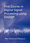 First Course in Digital Signal Processing Using Dadisp By Allen Brown, Zhang Jun Cover Image