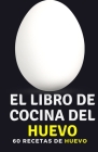 El libro de cocina del huevo: 60 recetas de huevo Cover Image