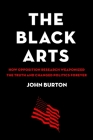 The Black Arts: How Opposition Research Weaponized the Truth and Changed Politics Forever Cover Image