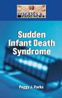 Sudden Infant Death Syndrome (Diseases & Disorders) By Peggy J. Parks Cover Image