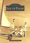 Isle of Palms (Images of America) By Wendy Nilsen Pollitzer Cover Image