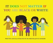 It Does Not Matter If You Are Black Or White By Brenda Joyce Sanders Cover Image