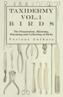 Taxidermy Vol.1 Birds - The Preparation, Skinning, Mounting and Collecting of Birds Cover Image
