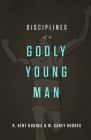 Disciplines of a Godly Young Man By R. Kent Hughes, Carey Hughes Cover Image