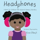 Headphones: A Book for Children With Autism & Sensory Disorders By Kira Elbeyli, Kira Elbeyli (Illustrator) Cover Image