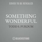 Something Wonderful Lib/E: Rodgers and Hammerstein's Broadway Revolution By Todd S. Purdum (Read by) Cover Image