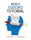 Rod's Sudoku Tutorial By Rodney L. Wagner Cover Image