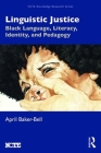 Linguistic Justice: Black Language, Literacy, Identity, and Pedagogy (Ncte-Routledge Research) Cover Image
