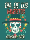 Dia De Los Muertos Coloring Book: Sugar Skull Colouring Pages: Day Of The Dead Designs For Adults And Teenagers By Sara Sax Cover Image