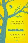 Go Set a Watchman Deluxe Ed: A Novel (Harper Perennial Deluxe Editions) By Harper Lee Cover Image