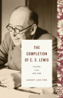The Completion of C. S. Lewis (1945-1963): From War to Joy (Lewis Trilogy) By Harry Lee Poe Cover Image