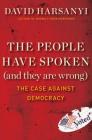 The People Have Spoken (and They Are Wrong): The Case Against Democracy Cover Image