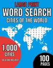 Large Print. Word Search Cities of the World. 1000 cities. Solutions Included. 100 Pages: World Book - For Seniors, adults and kids- Cultural - learni By Backdoor Brain Cover Image