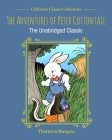 The Adventures of Peter Cottontail: The Unabridged Classic (Children's Classic Collections) By Thornton Burgess Cover Image