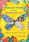 Change Your Thoughts and You Change Your Life: Believe in the Power of Your Mind Cover Image