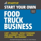 Start Your Own Food Truck Business: Cart, Trailer, Kiosk, Standard and Gourmet Trucks Mobile Catering Bustaurant, 2nd Edition By Barry Abrams (Read by), Inc, Rich Mintzer Cover Image