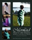 The Mermaid Shawl & Other Beauties: Shawls, Cocoons & Wraps Cover Image