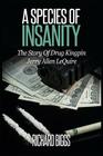 A Species Of Insanity: The Story of Drug Kingpin Jerry Allen LeQuire By Richard B. Biggs Cover Image