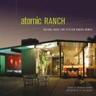 Atomic Ranch: Design Ideas for Stylish Ranch Homes By Michelle Gringeri-Brown, Jim Brown (Photographer) Cover Image