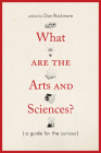 What Are the Arts and Sciences?: A Guide for the Curious By Dan Rockmore (Editor) Cover Image