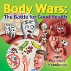 Body Wars: The Battle for Good Health By Ingrid Kirindongo Cover Image