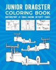 Junior Dragster Coloring Book: Motorsport Jr Drag Racing Activity Pages By Race Day Coloring Cover Image