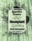 Beautiful Flowers Houseplant: Adults Coloring Book By Martin Adventure Cover Image