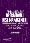 Fundamentals of Operational Risk Management: Understanding and Implementing Effective Tools, Policies and Frameworks By Simon Ashby Cover Image