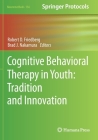 Cognitive Behavioral Therapy in Youth: Tradition and Innovation (Neuromethods #156) By Robert D. Friedberg (Editor), Brad J. Nakamura (Editor) Cover Image
