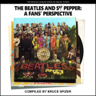 The Beatles And Sgt Pepper, A Fan’s Perspective By Bruce Spizer Cover Image