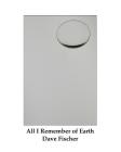 All I Remember of Earth By Dave Fischer Cover Image