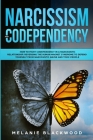 Narcissism and Codependency: How to Fight Codependency in a Narcissistic Relationship. Reversing the Human Magnet Syndrome to Defend Yourself from By Melanie Blackwood Cover Image