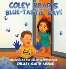Coley Bear's Blue-Tastic Day! Welcome to the Coloring Adventure By Shelley Smith Adams Cover Image