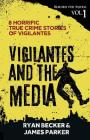 Vigilantes and the Media: 8 Horrific True Crime Stories of Vigilantes Cover Image