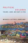 Political Children: Violence, Labor, and Rights in Peru Cover Image