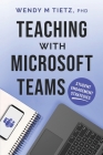 Teaching with Microsoft Teams: Student Engagement Strategies By Wendy M. Tietz Cover Image