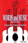 Words and Music Into the Future: A Songwriting Treatise and Manifesto Cover Image