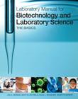 Laboratory Manual for Biotechnology and Laboratory Science: The Basics By Lisa Seidman Cover Image